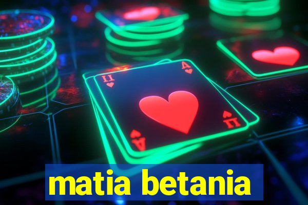 matia betania